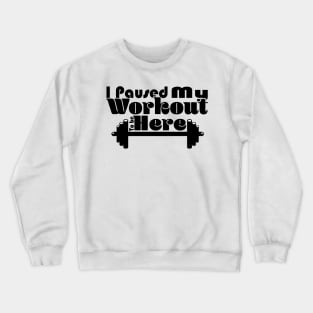I Paused My Workout To Be Here - Light Crewneck Sweatshirt